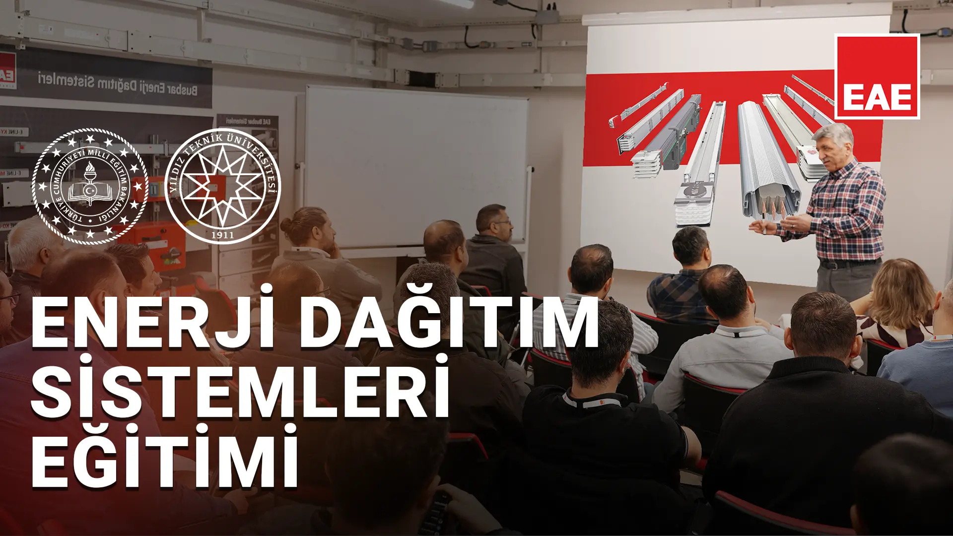 EAE ve Milli Eğitim Bakanlığı ile YTÜ’de Enerji Dağıtım Sistemleri Topraklama, Kompanzasyon Eğitimi